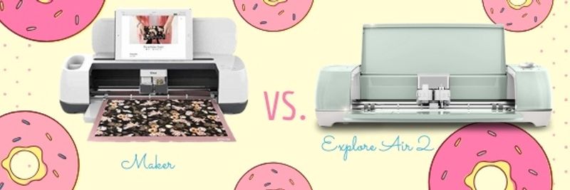 cricut explore air 2 vs maker