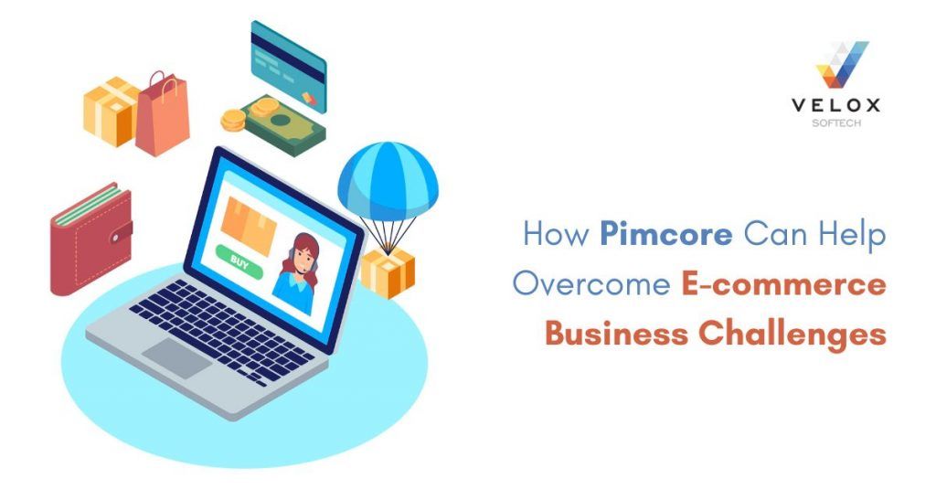 How Pimcore Can Help Overcome E-commerce Business Challenges