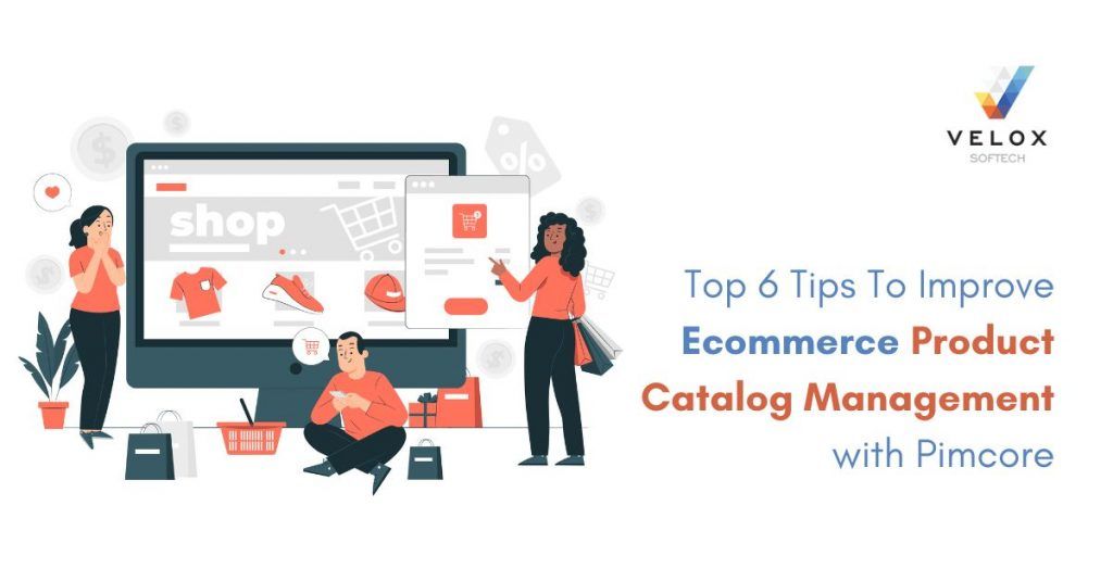 Top 6 Tips To Improve E-commerce Product Catalog Management with Pimcore