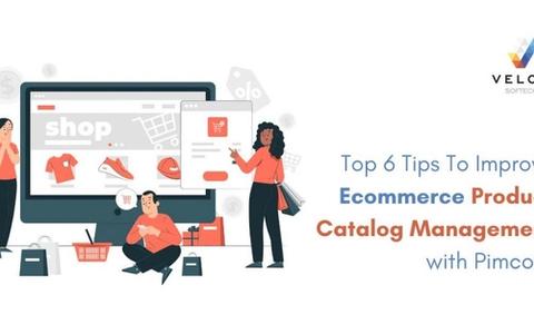 Top 6 Tips To Improve E-commerce Product Catalog Management with Pimcore