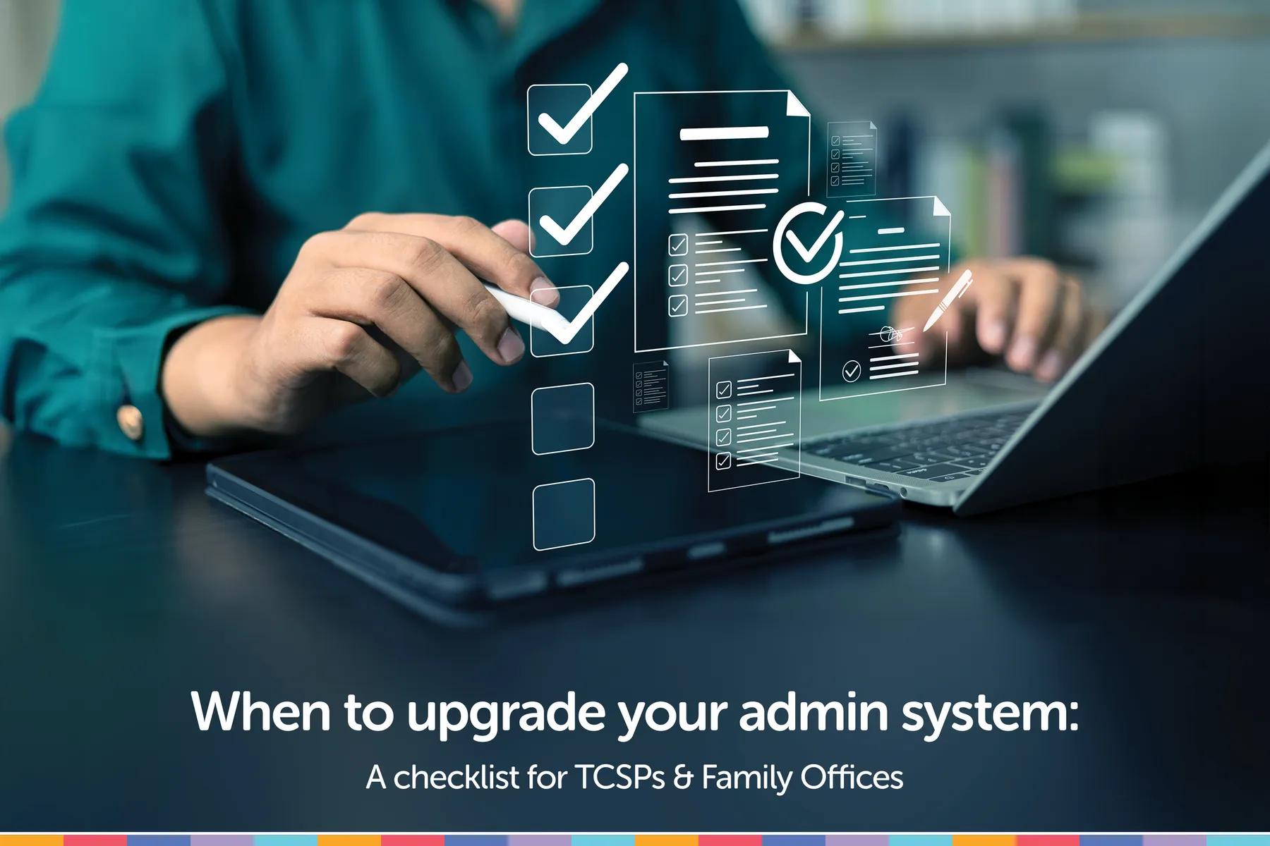 When to Upgrade Your Admin System: A Checklist for TCSPs & Family Offices