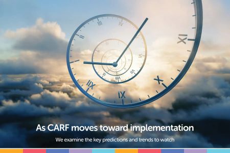 Predictions and trends to watch as CARF moves toward implementation