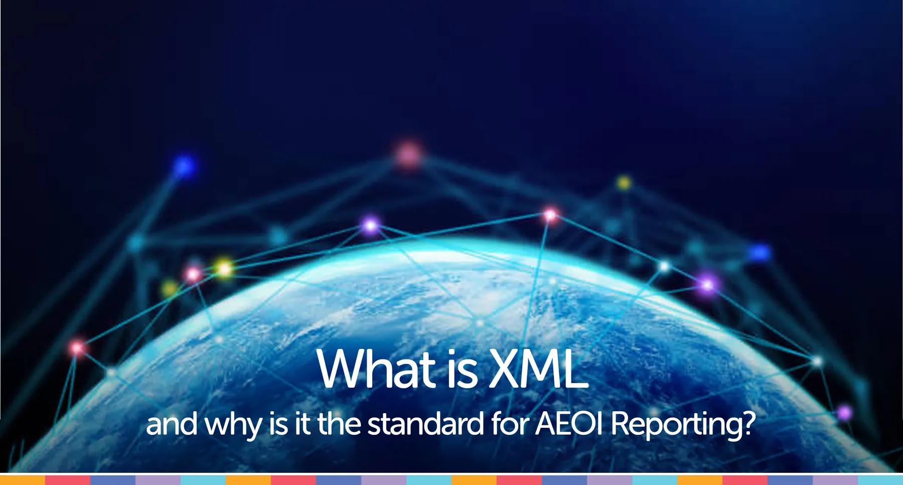 What is XML and why is it used for FATCA and CRS reporting?