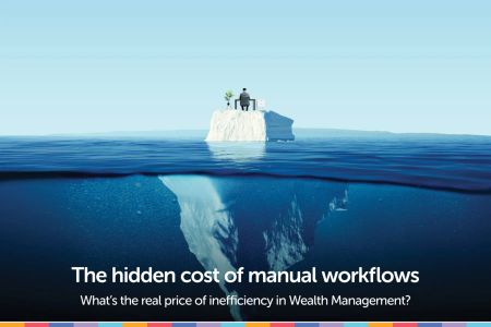 The Cost of Manual Workflows: What’s the Real Price of Inefficiency in Wealth Management?