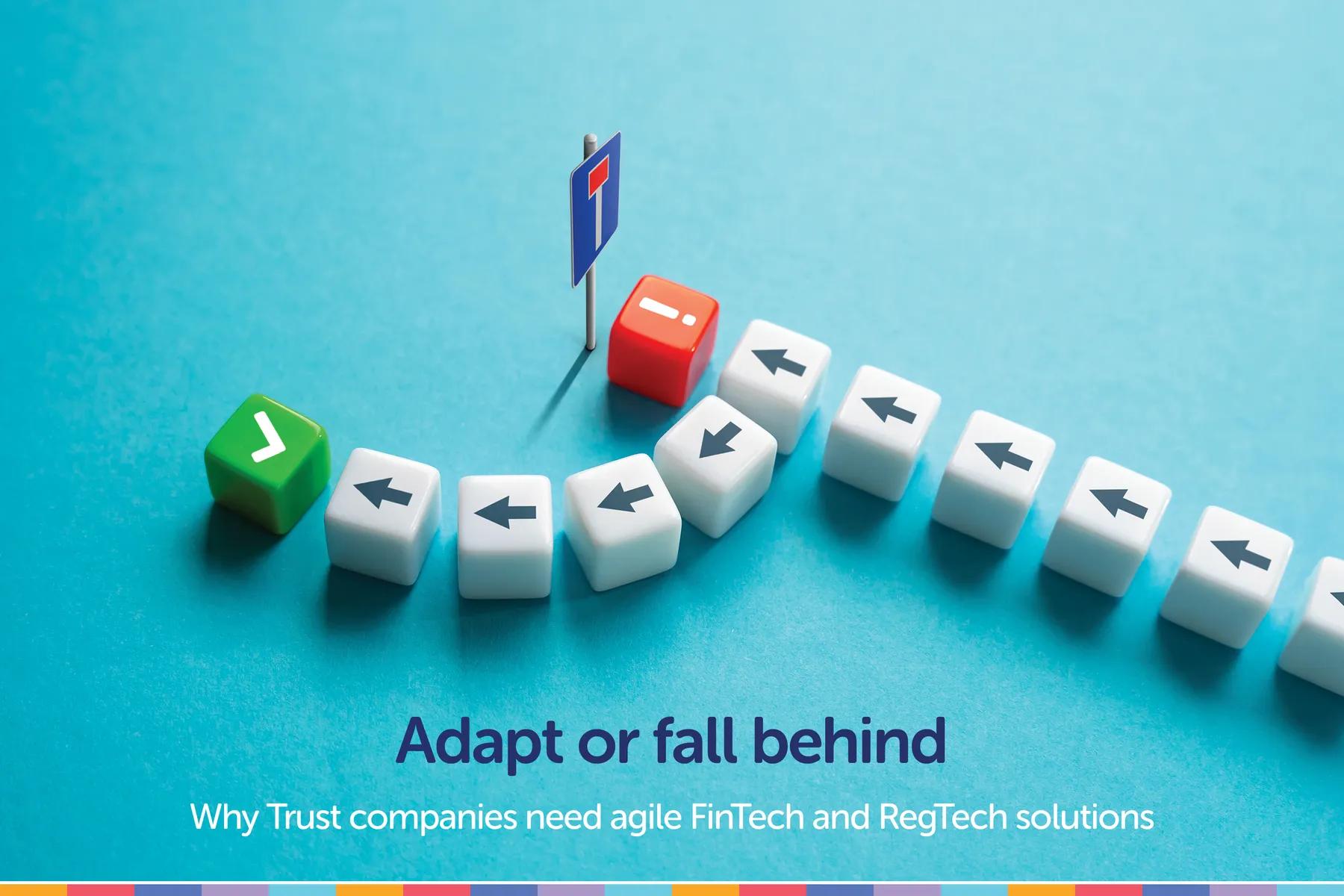 Adapt or Fall Behind: Why Trust Companies Need Agile Fintech and Regtech Solutions.