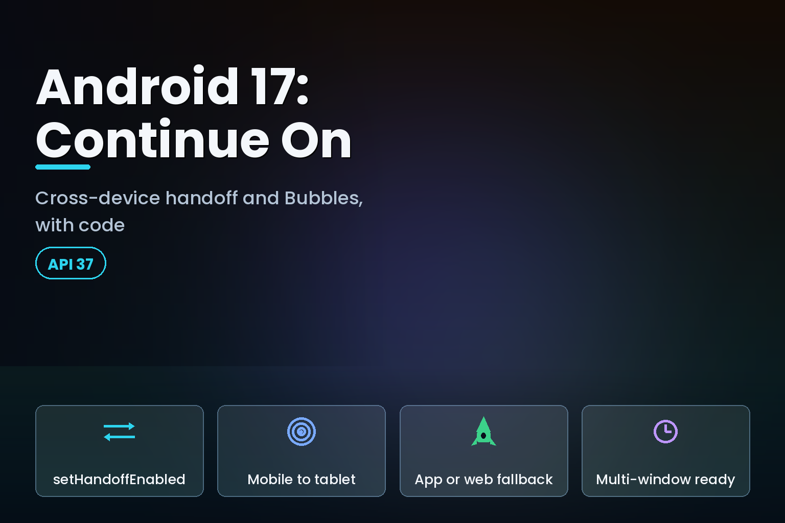 Android 17 Continue On: setHandoffEnabled, mobile-to-tablet handoff, app or web fallback, and multi-window ready layouts