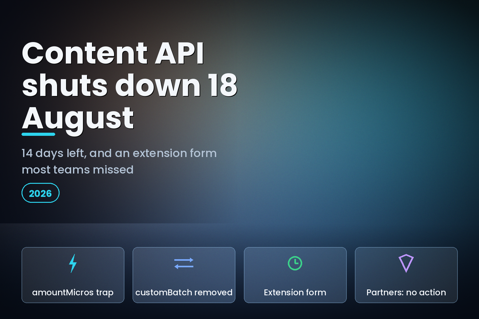 Dark hero graphic reading Content API shuts down 18 August, listing the amountMicros trap and the extension form
