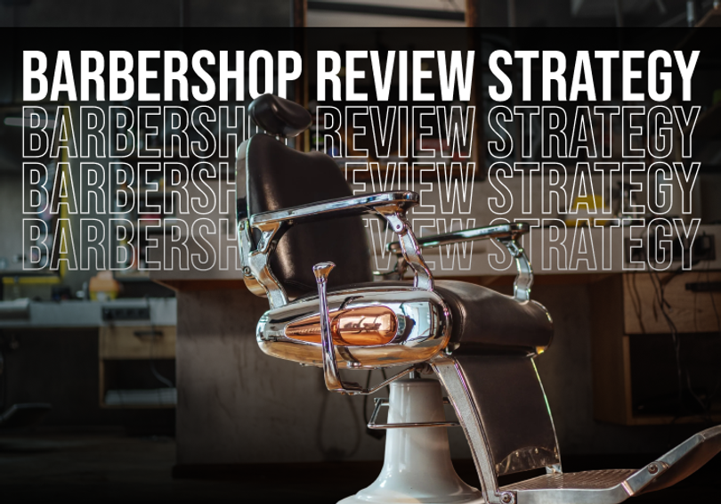 Barbershop Review Strategy: How to Get More Google Reviews