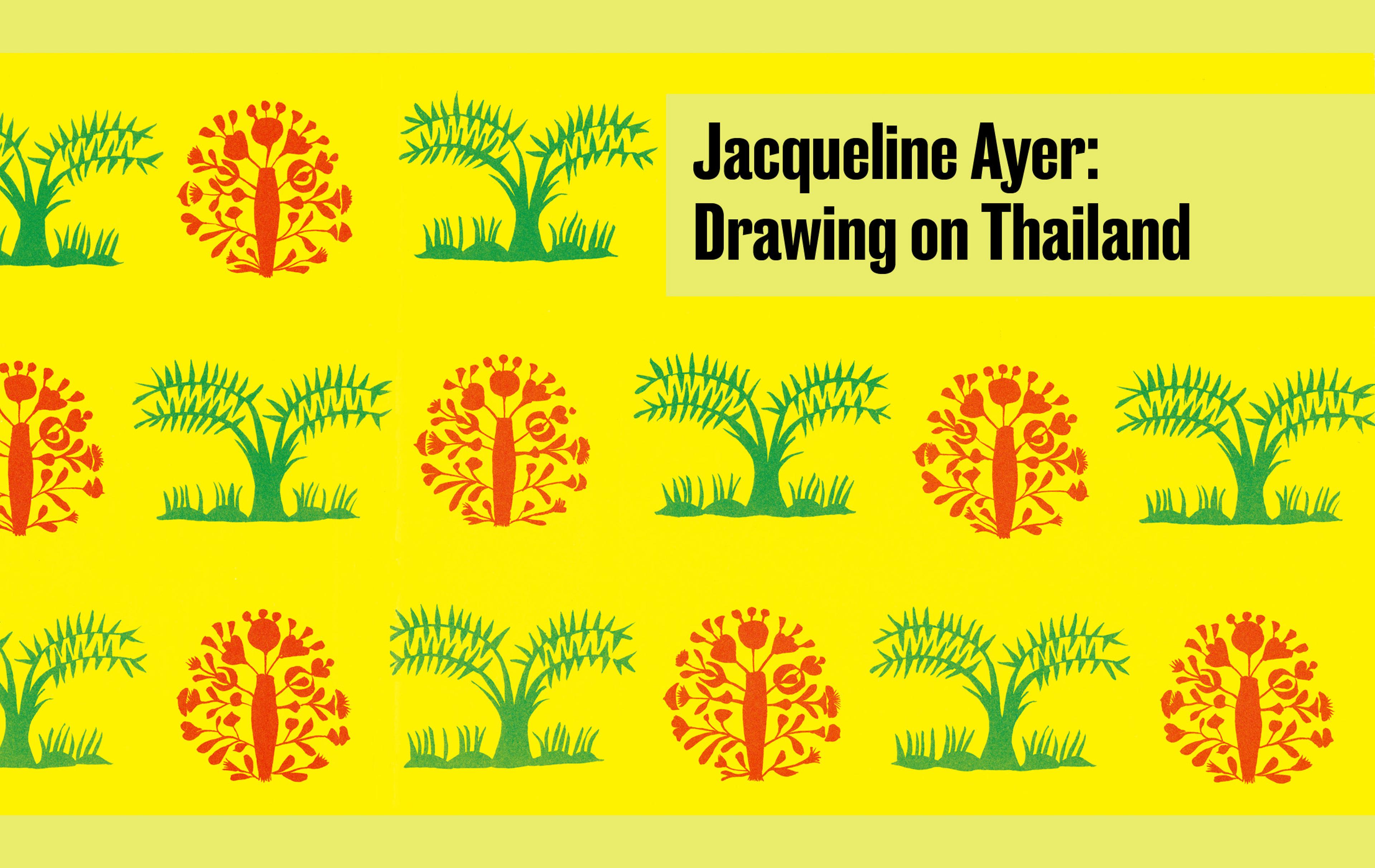 Yellow background with bright red and bright green silhouettes of trees and flower emblems. Title reads 'Jacqueline Ayer: Drawing on Thailand'