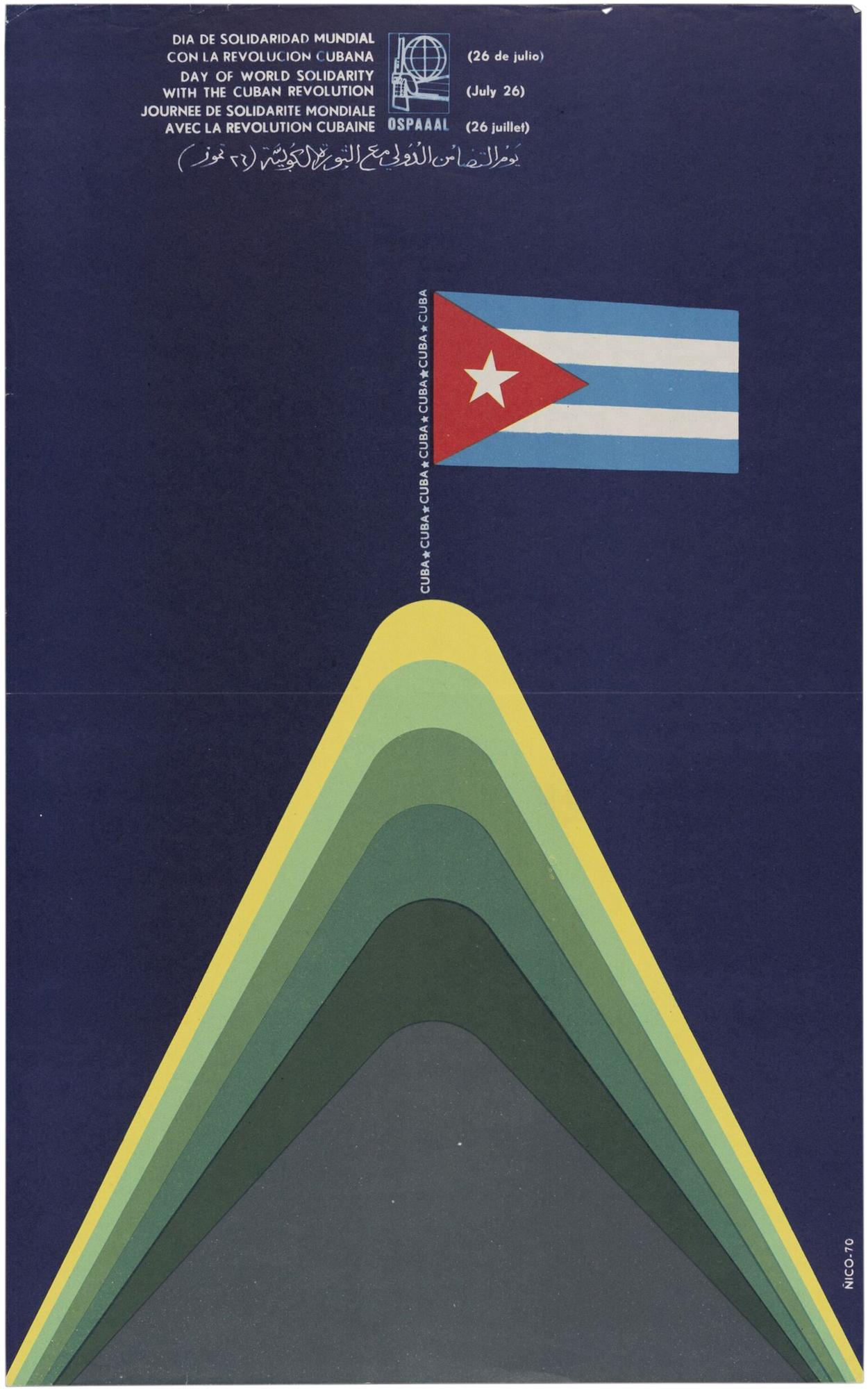 Colour offset lithograph poster on a blue ground depicting a peak made up of concentric green and yellow stripes with a Cuban flag at the top. The flag pole is made up of the word 'Cuba' repeated seven times. Lettered in white across the top with the words 'Day of World Solidarity with the Cuban Revolution (July 26)' in Spanish, English, French, and Arabic.