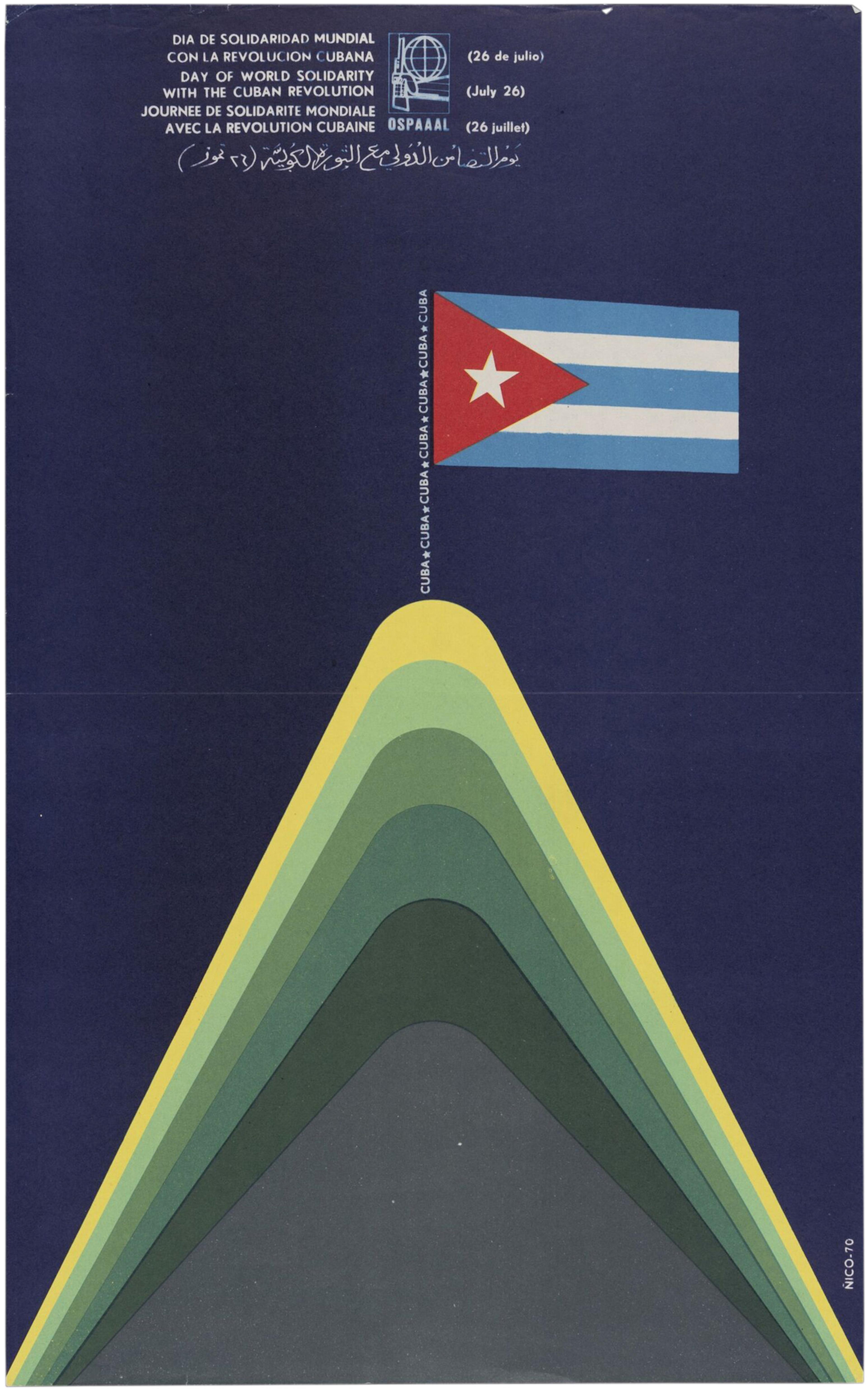 Colour offset lithograph poster on a blue ground depicting a peak made up of concentric green and yellow stripes with a Cuban flag at the top. The flag pole is made up of the word 'Cuba' repeated seven times. Lettered in white across the top with the words 'Day of World Solidarity with the Cuban Revolution (July 26)' in Spanish, English, French, and Arabic.