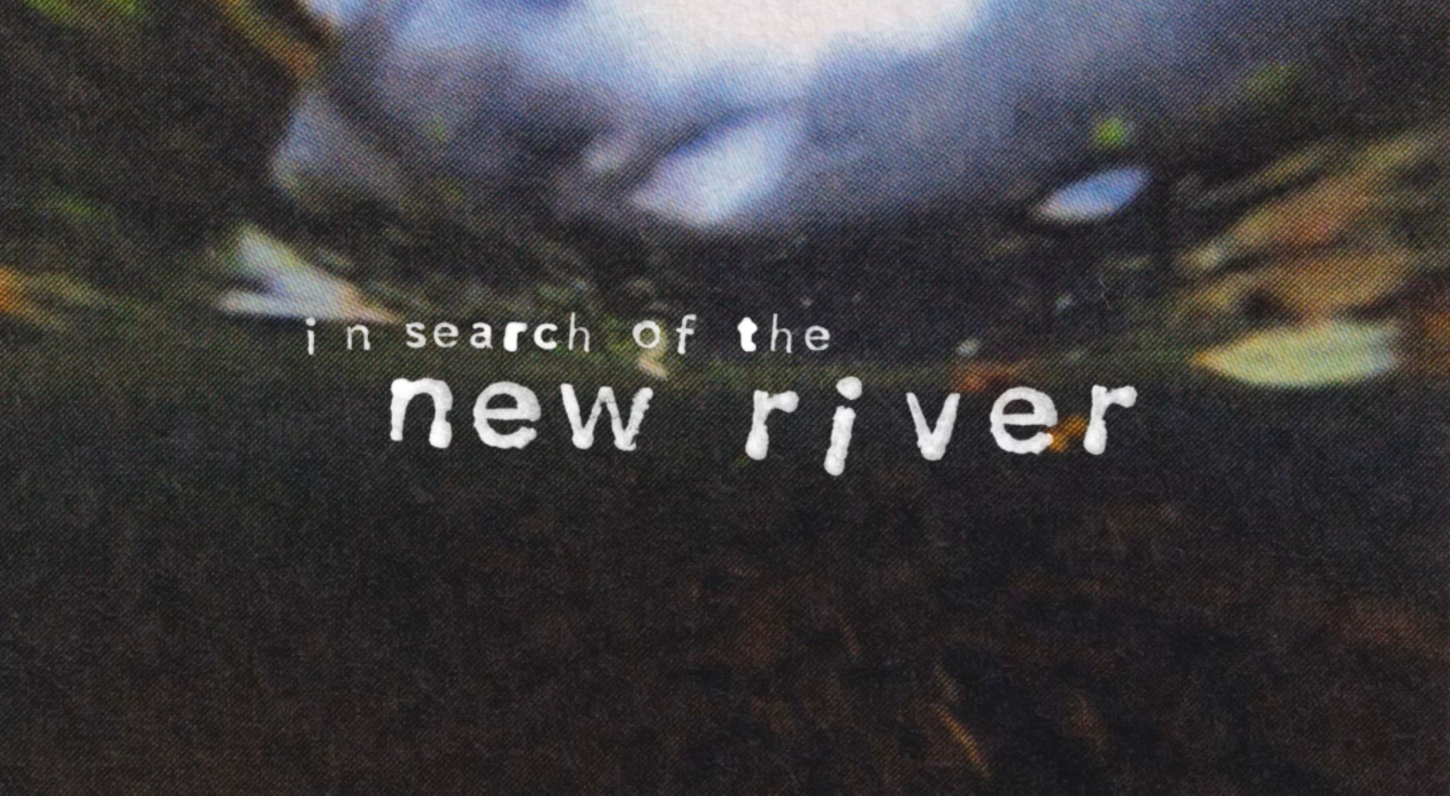 An underwater image with the stamp 'in search of the new river' overlayed.