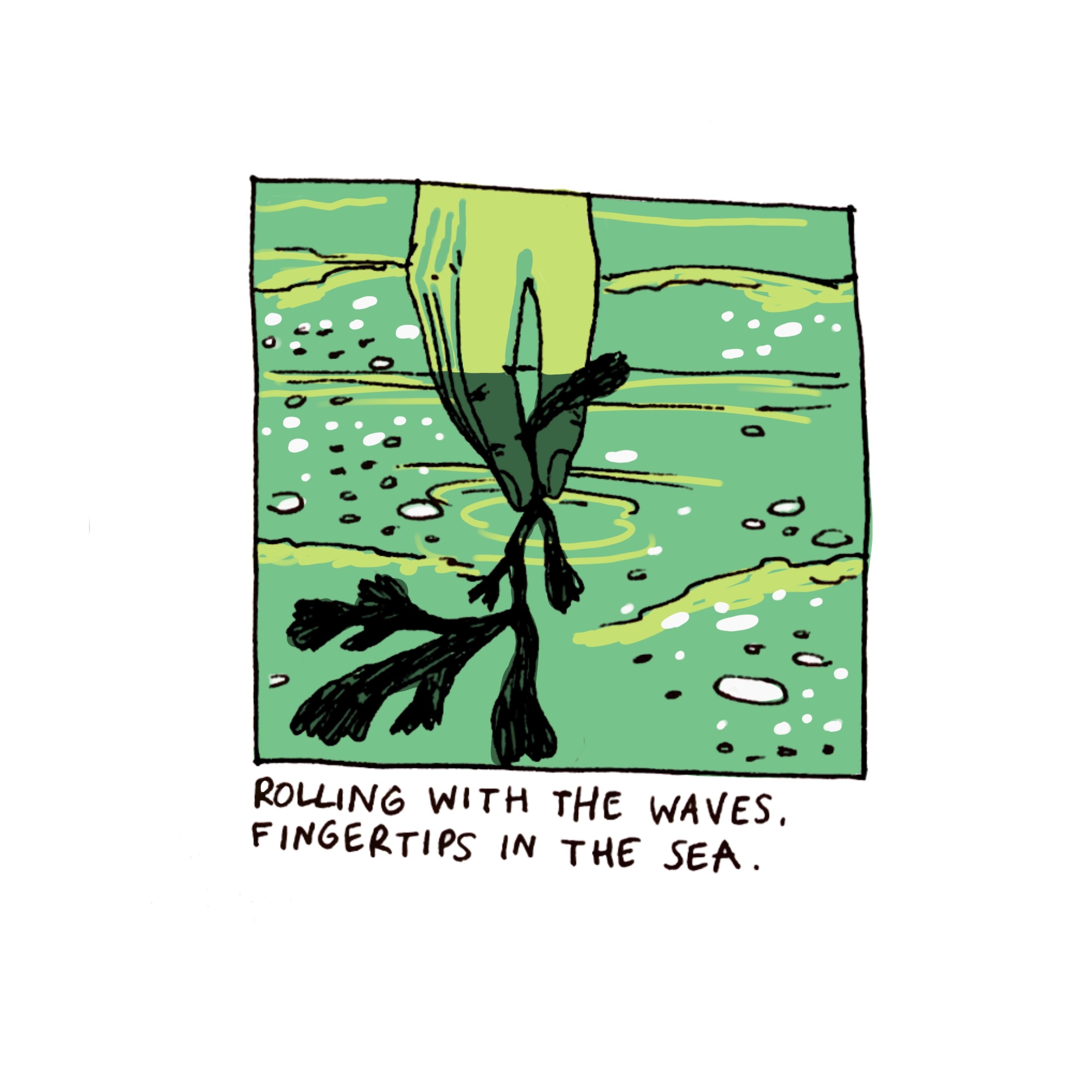 Drawing of a hand holding foliage underwater. The panel reads: "Rolling with the waves. Fingertips in the sea."