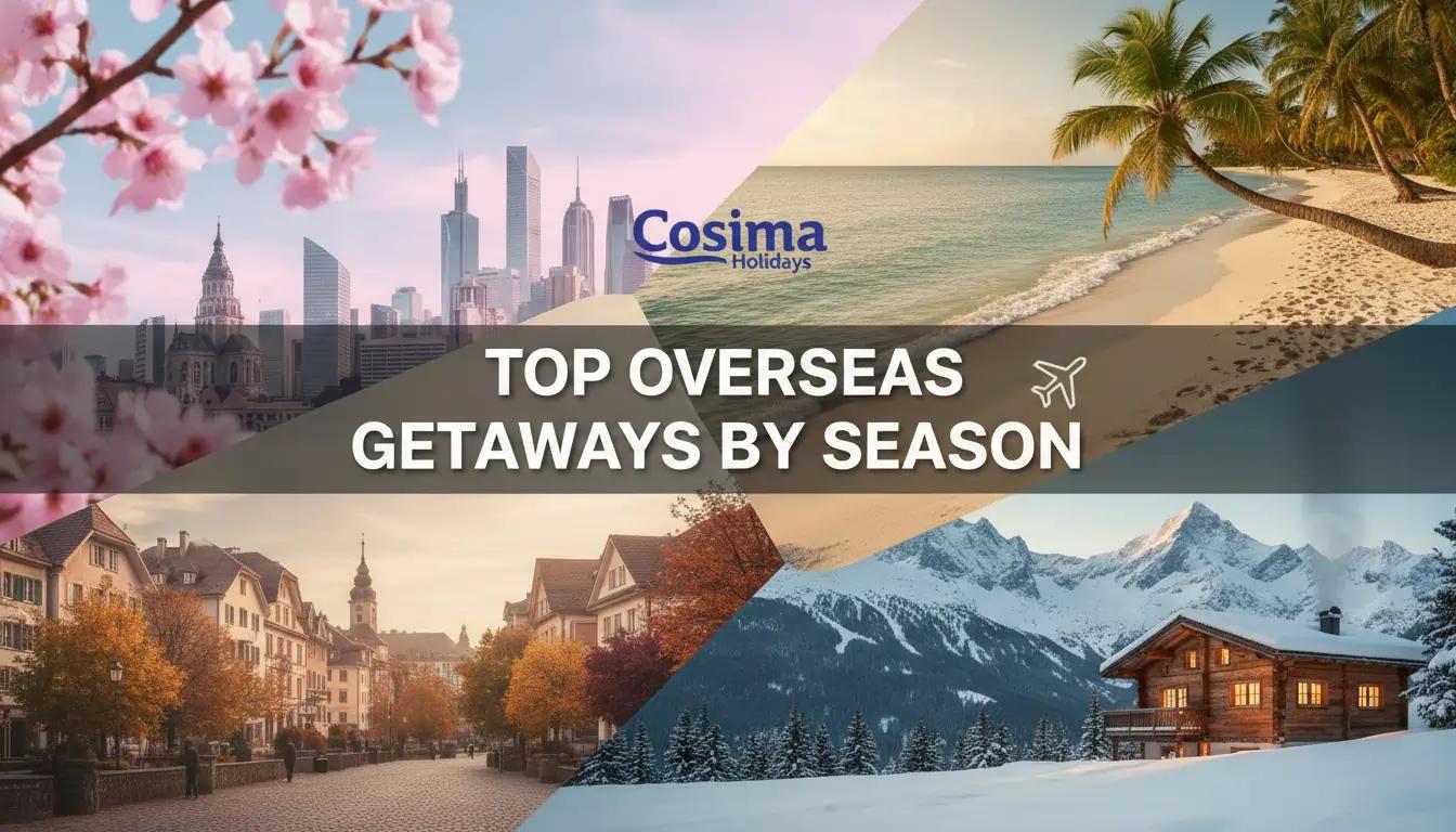 Cosima Holidays cover image titled "Top Overseas Getaways by Season," featuring a premium seasonal collage of spring blossoms, tropical summer beaches, autumn European streets, and winter snowy mountains, optimized for Indian travelers seeking international tours.