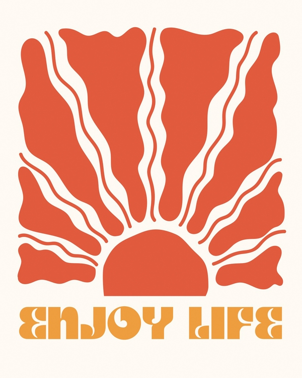 A poster that say enjoy life