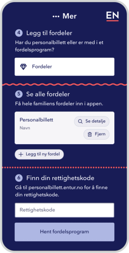 Illustrasjonen viser tre utdrag fra appen. Øverst vises en knapp for å legge til fordeler. Tekst: "4. Legg til fordeler. Har du personalbillett eller er med i et fordelsprogram?" I midten er en boks med knapper for å se detaljer og fjerne. Tekst: "5. Se alle fordeler. Få hele familiens fordeler inn i appen." Nederst er et input-felt og en knapp for å hhv. legge inn rettighetskode og hente fordelsprogram. Tekst: "6.Finn din rettighetskode. Gå til personalbillett.entur.no for å finne din rettighetskode" 