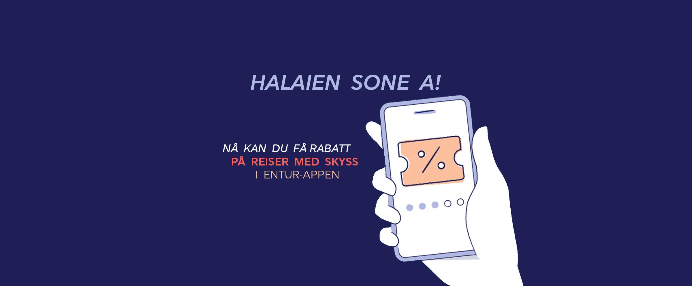 Blått banner med teksten "Halaien Sone A! Nå kan du få rabatt på reiser med Skyss i Entur-appen" Banneret viser en illustrert hånd som holder en telefon. På telefonen er et bilde av en billett med et prosenttegn på, for å illustrere en rabattordning.