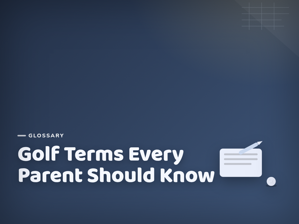 Junior Golf Glossary: Key Terms Every Golf Parent Should Know