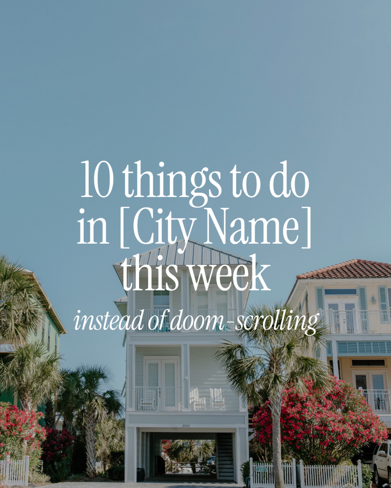 Coastal neighborhood homes with palm trees and text overlay reading "10 things to do in [City Name] this week instead of doom-scrolling."