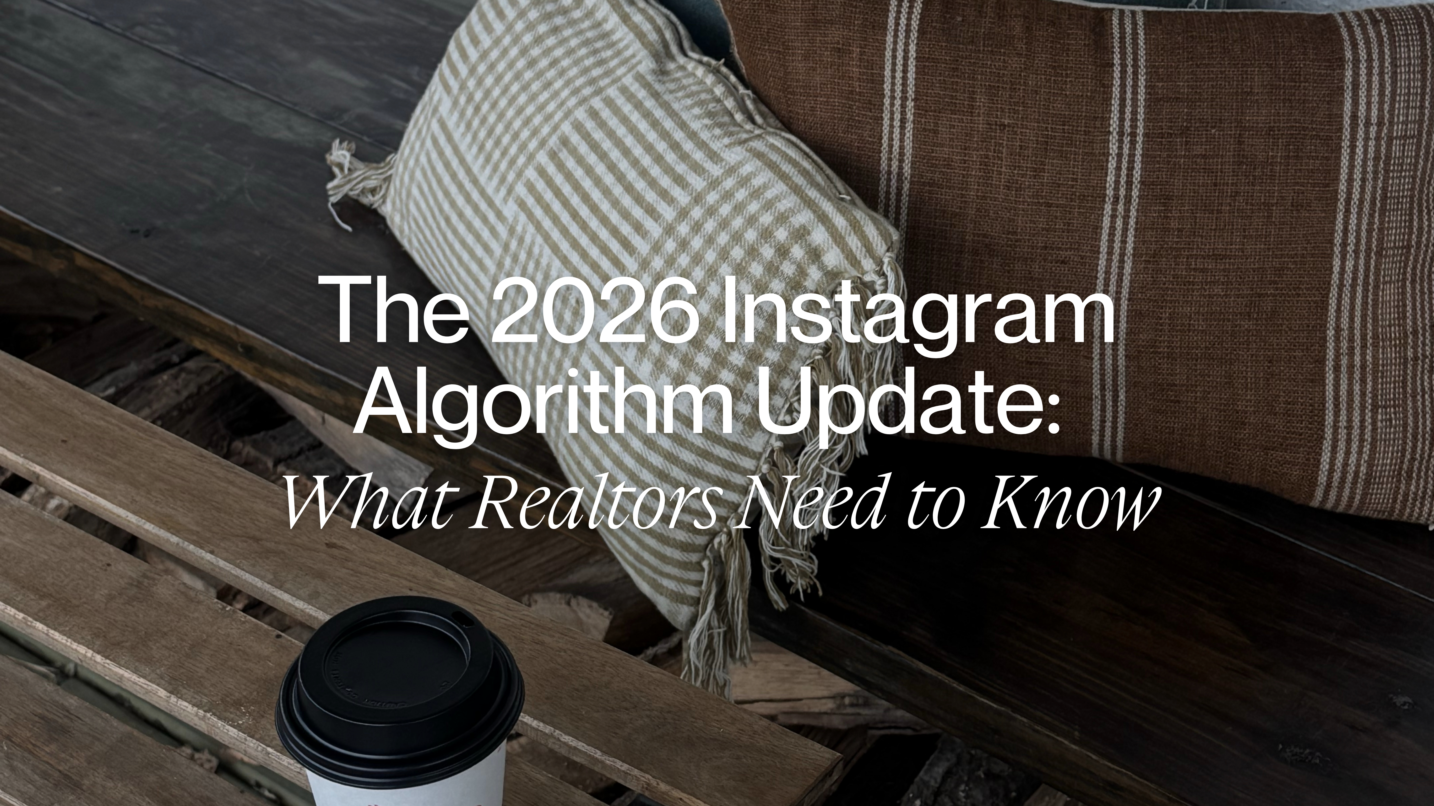 The 2026 Instagram Algorithm Update: What Realtors Need to Know