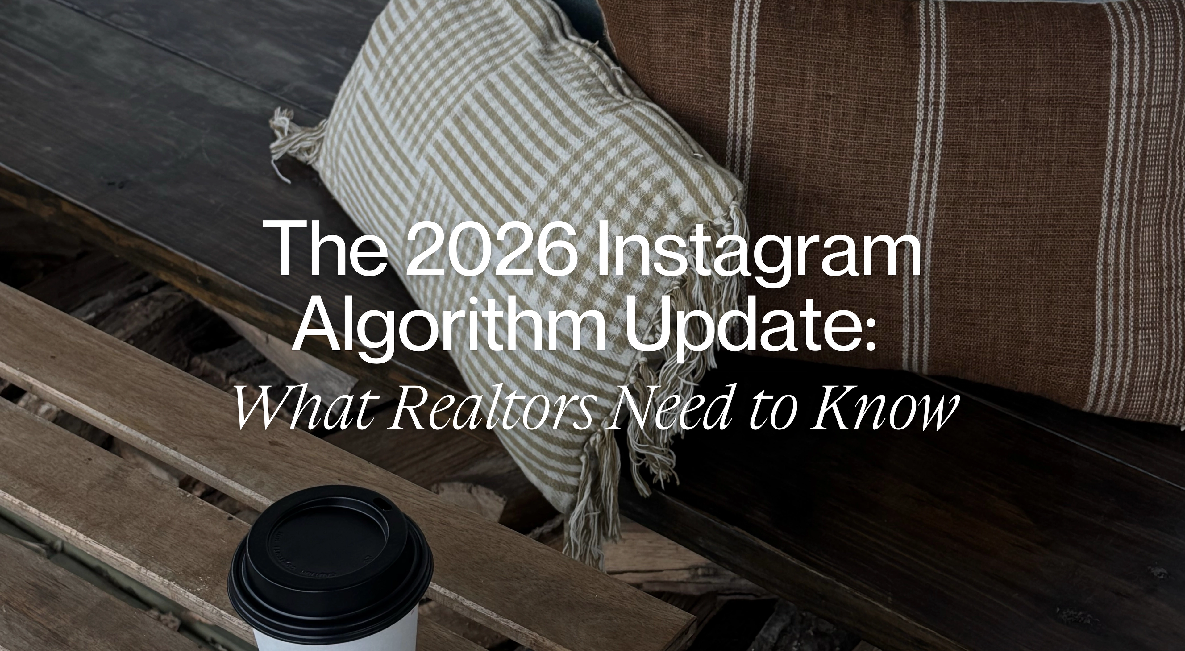 The 2026 Instagram Algorithm Update: What Realtors Need to Know