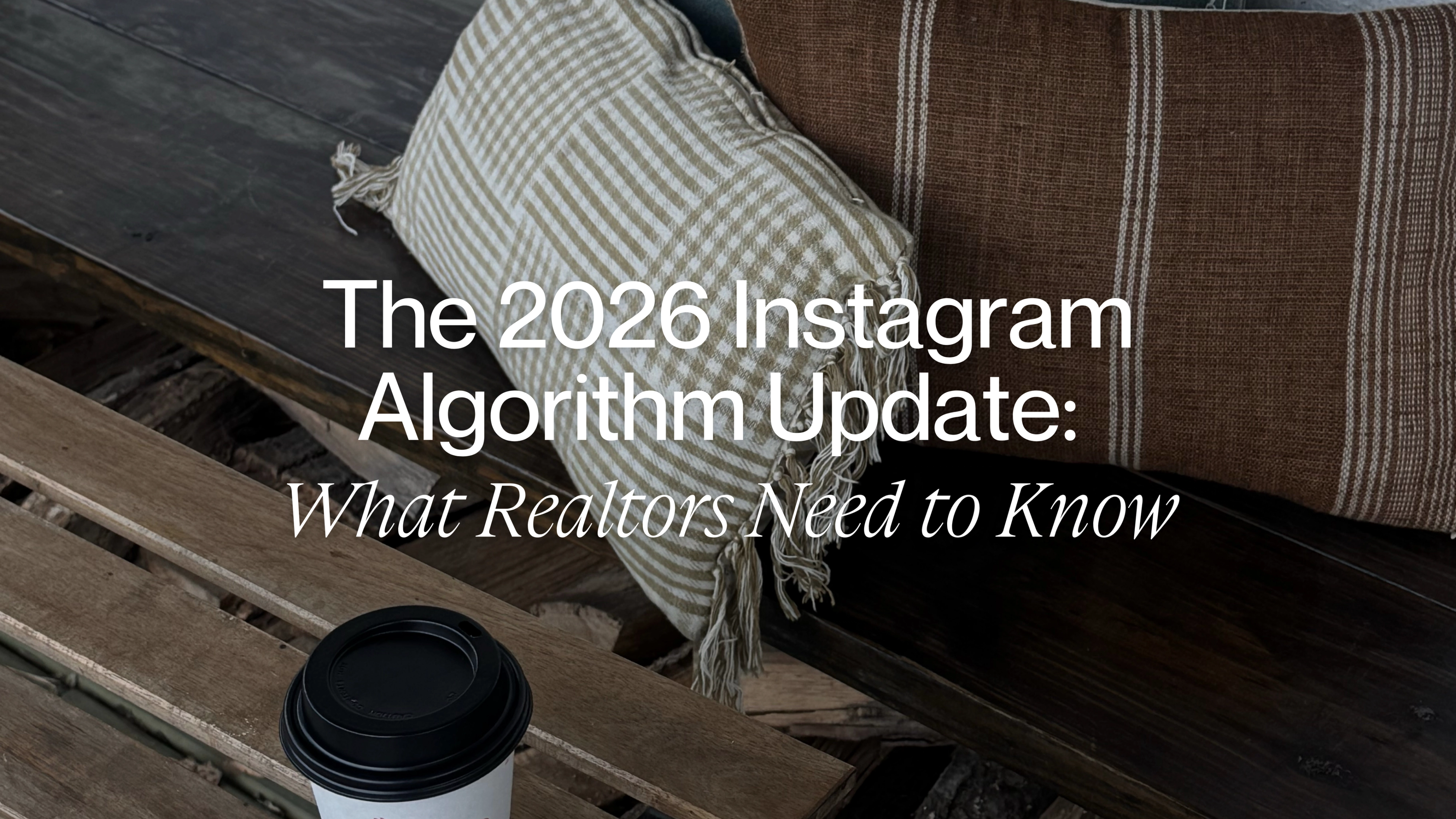 The 2026 Instagram Algorithm Update: What Realtors Need to Know