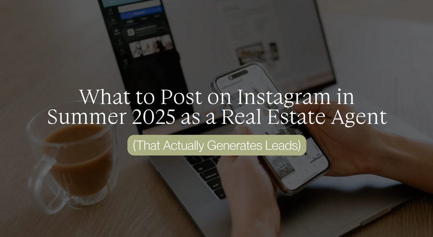 What to Post on Instagram in Summer 2025 as a Real Estate Agent (That Actually Generates Leads)