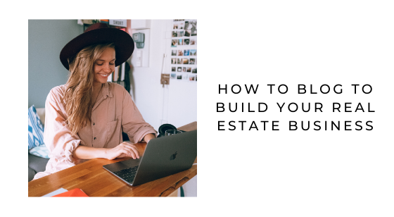 How to Blog to Build Your Real Estate Business
