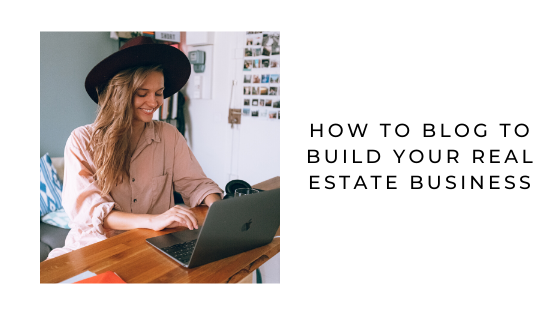 How to Blog to Build Your Real Estate Business