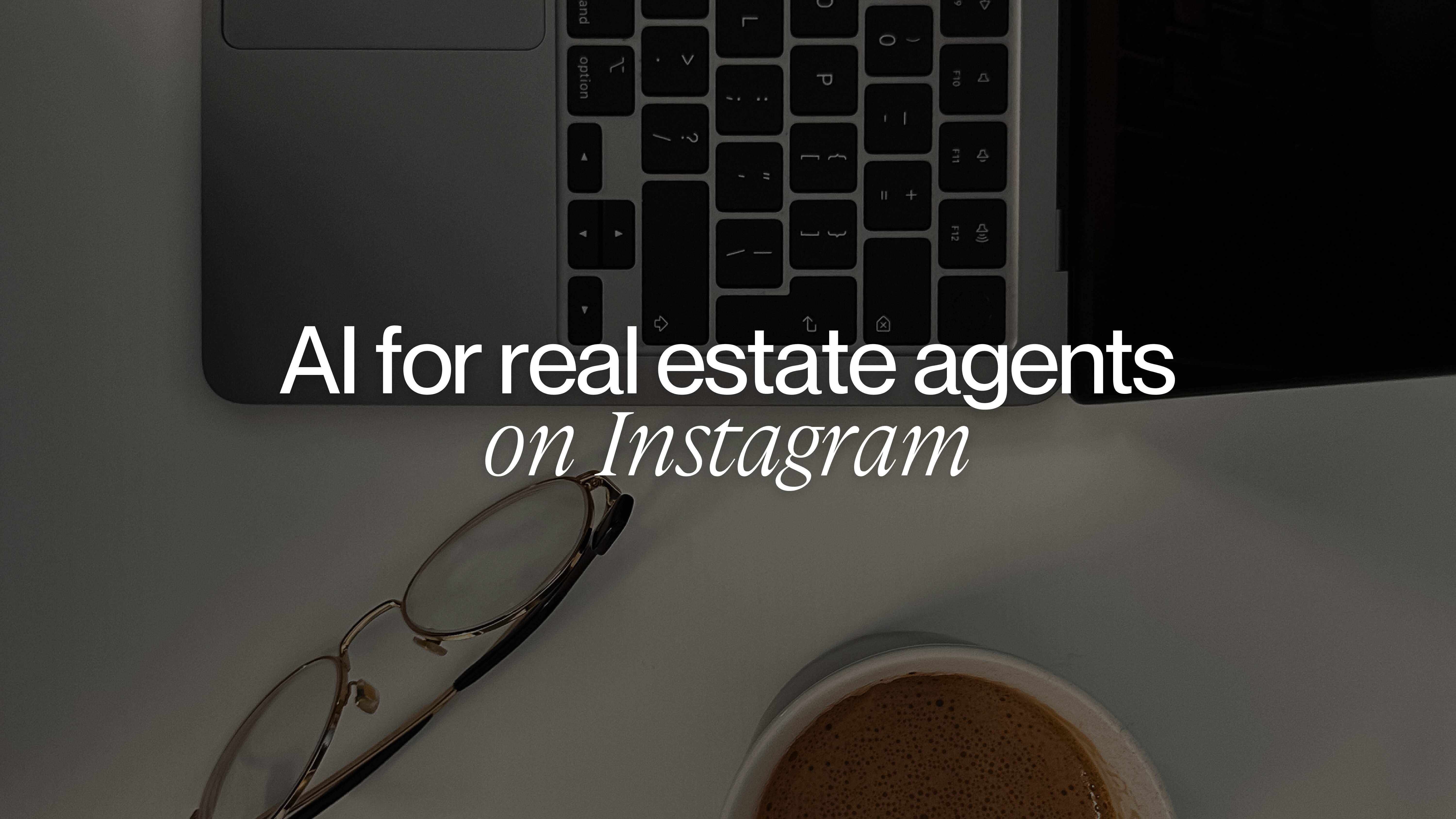 AI for real estate agents on Instagram: Attract better leads and grow your business in 2026