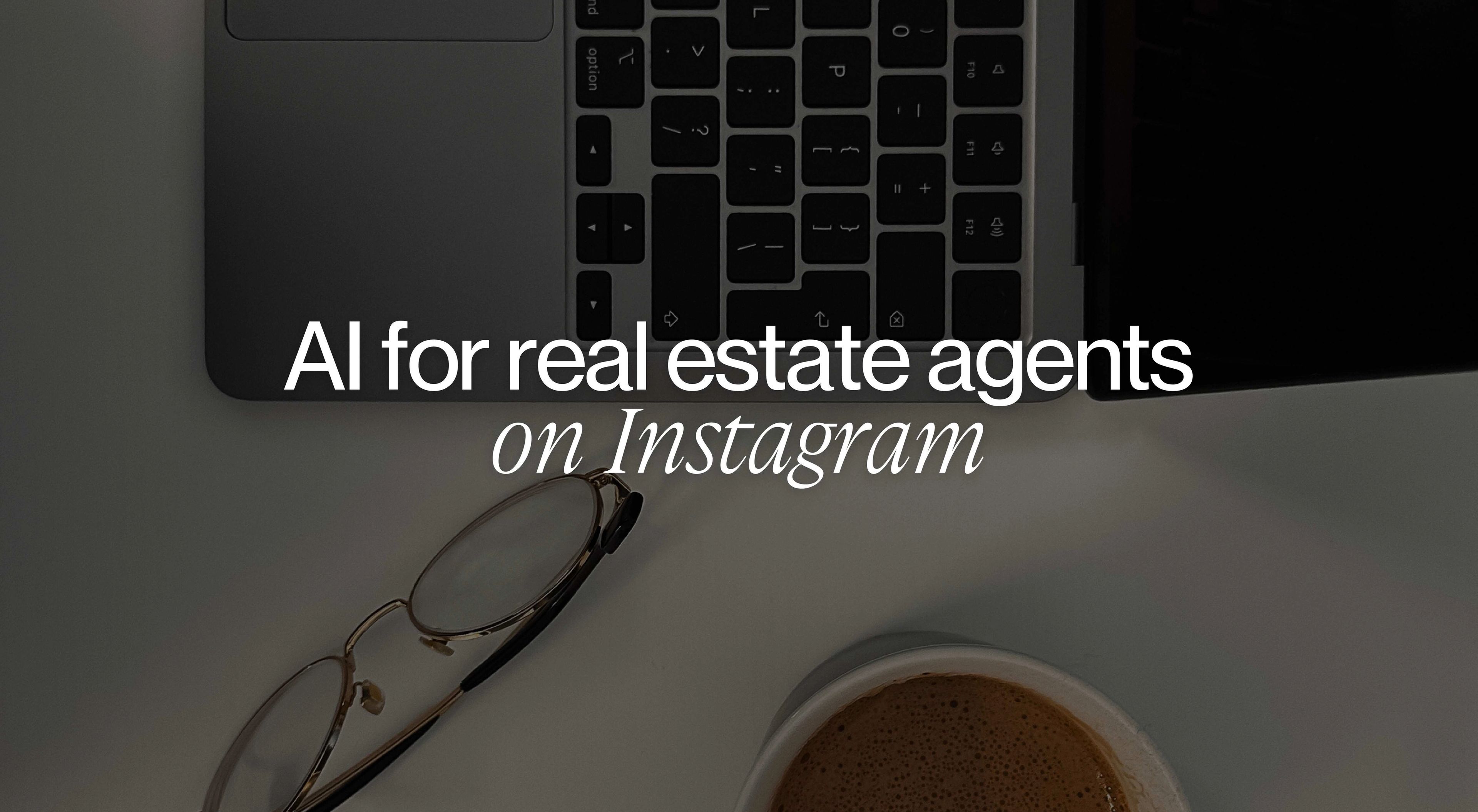 AI for real estate agents on Instagram: Attract better leads and grow your business in 2026