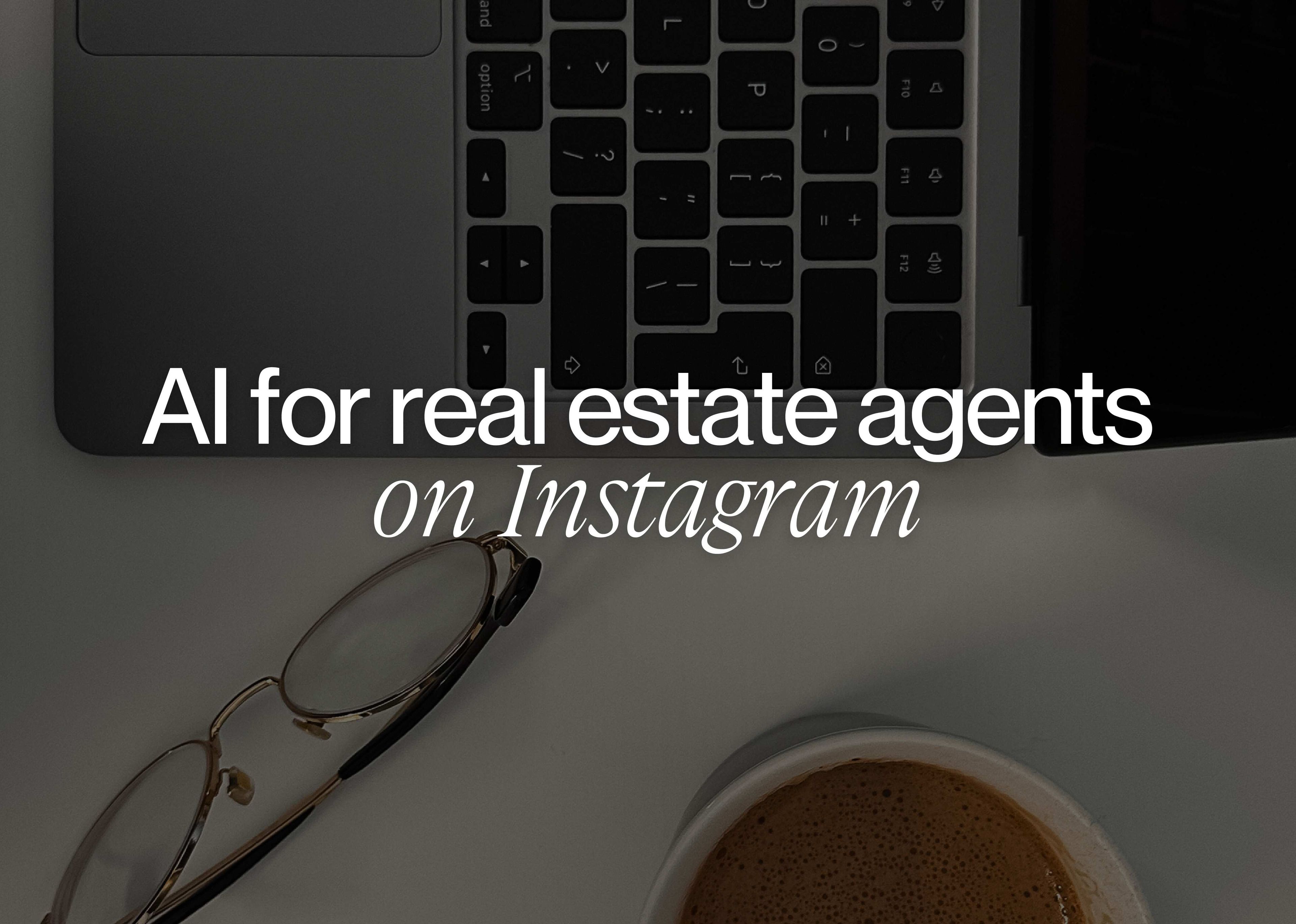AI for real estate agents on Instagram: Attract better leads and grow your business in 2026