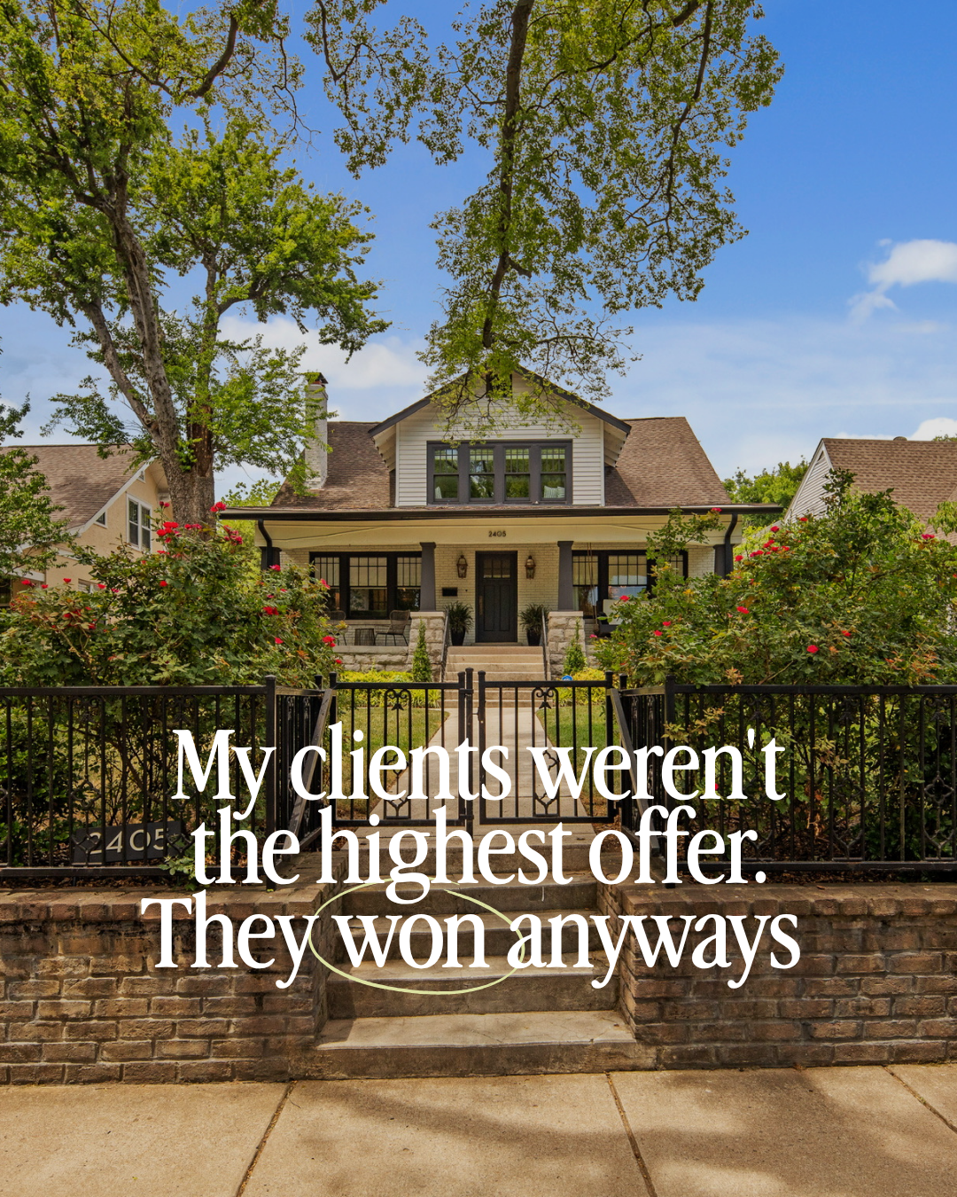 Charming white craftsman home surrounded by trees and roses, with text overlay: "My clients weren't the highest offer. They won anyways."
