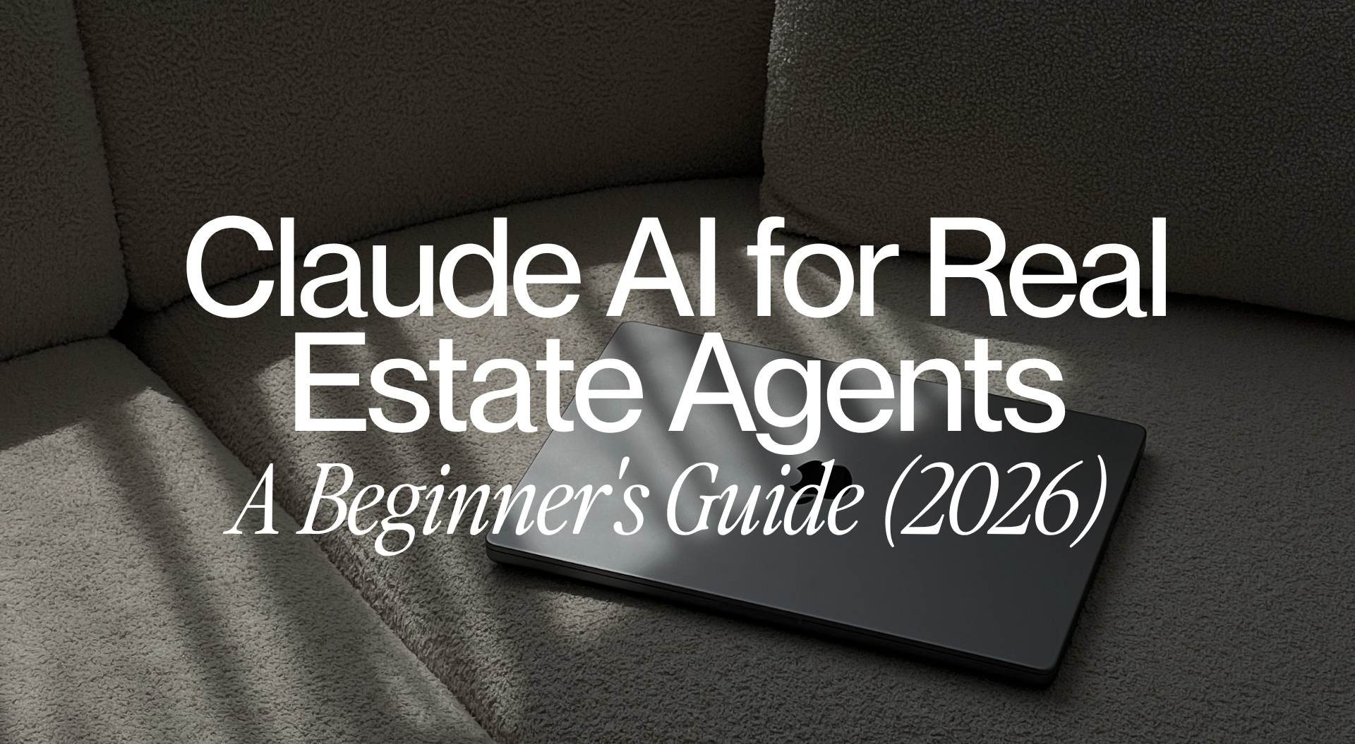 Claude AI for Real Estate Agents: A Beginner's Guide (2026)