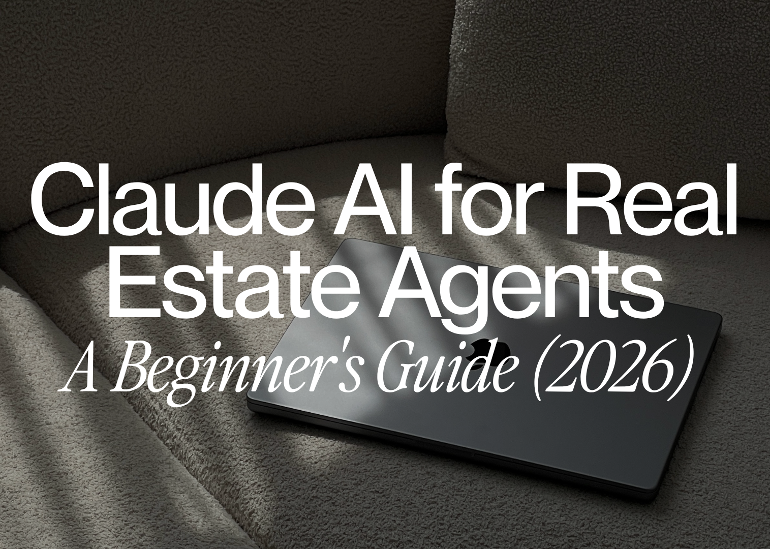 Claude AI for Real Estate Agents: A Beginner's Guide (2026)