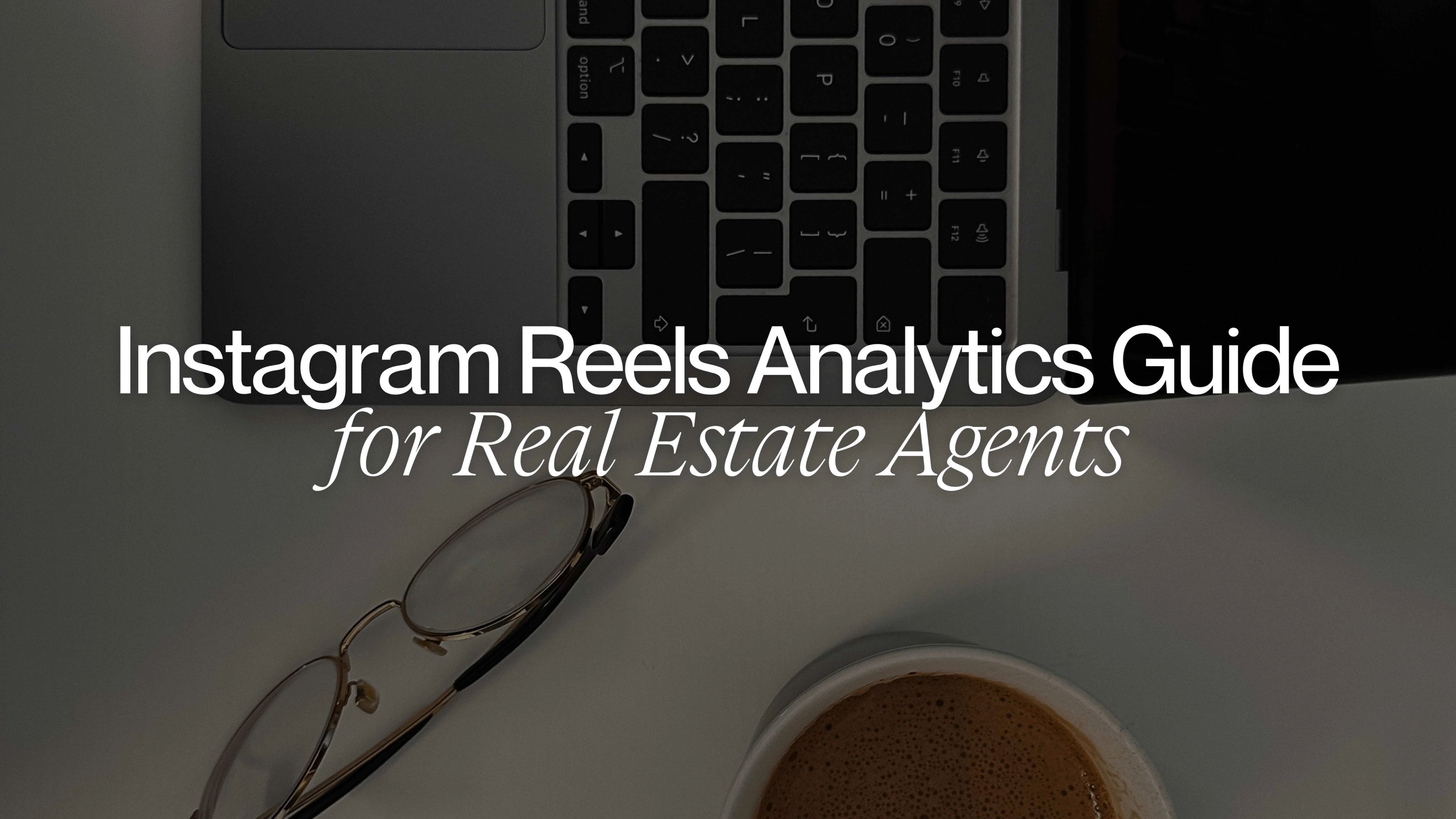 Instagram Reels Analytics guidance for Real Estate Agents