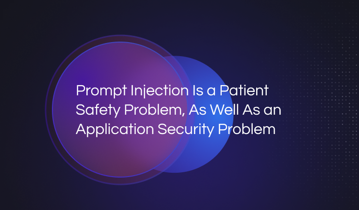 Prompt Injection Is a Patient Safety Problem, As Well As an Application Security Problem