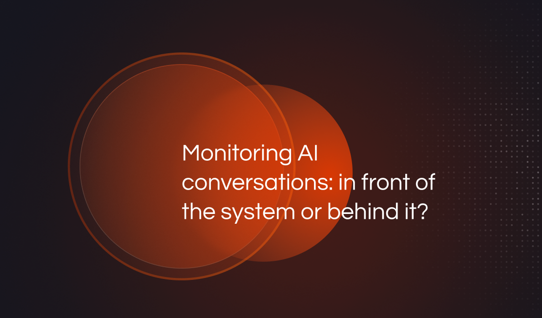 Monitoring AI conversations: in front of the system or behind it?