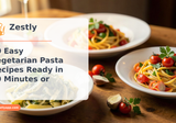 10 Easy Vegetarian Pasta Recipes Ready in 30 Minutes or Less