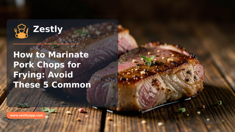 How to Marinate Pork Chops for Frying: Avoid These 5 Common Errors