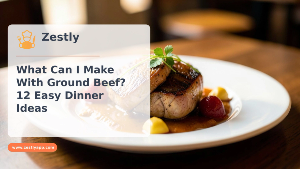 What Can I Make With Ground Beef? 12 Easy Dinner Ideas