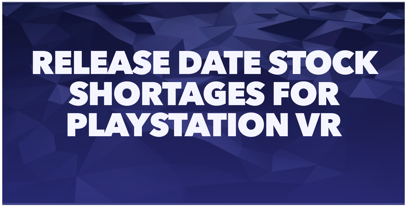 Release date stock shortages for PlayStation VR Graphic