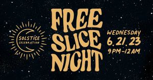 Join us for a Free Slice Night event June 21. 
