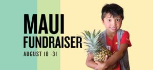 Our Maui fundraiser runs August 18-31.