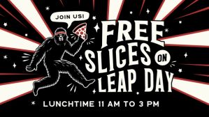Join us for free slices on February 29th! Simply show us your Pagliacci app profile in exchange for up to two slices.