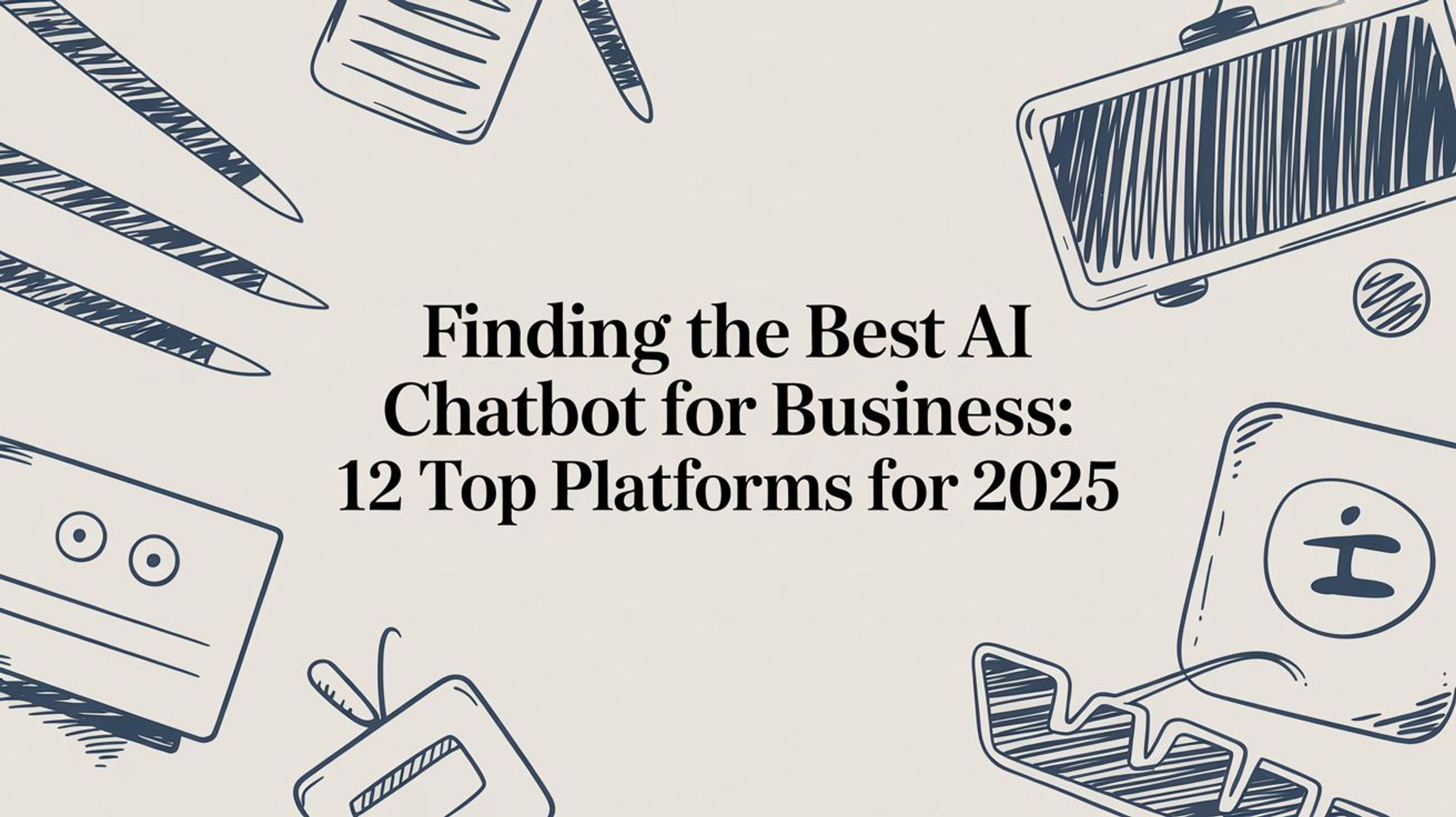 Finding the Best AI Chatbot for Business: 12 Top Platforms for 2025