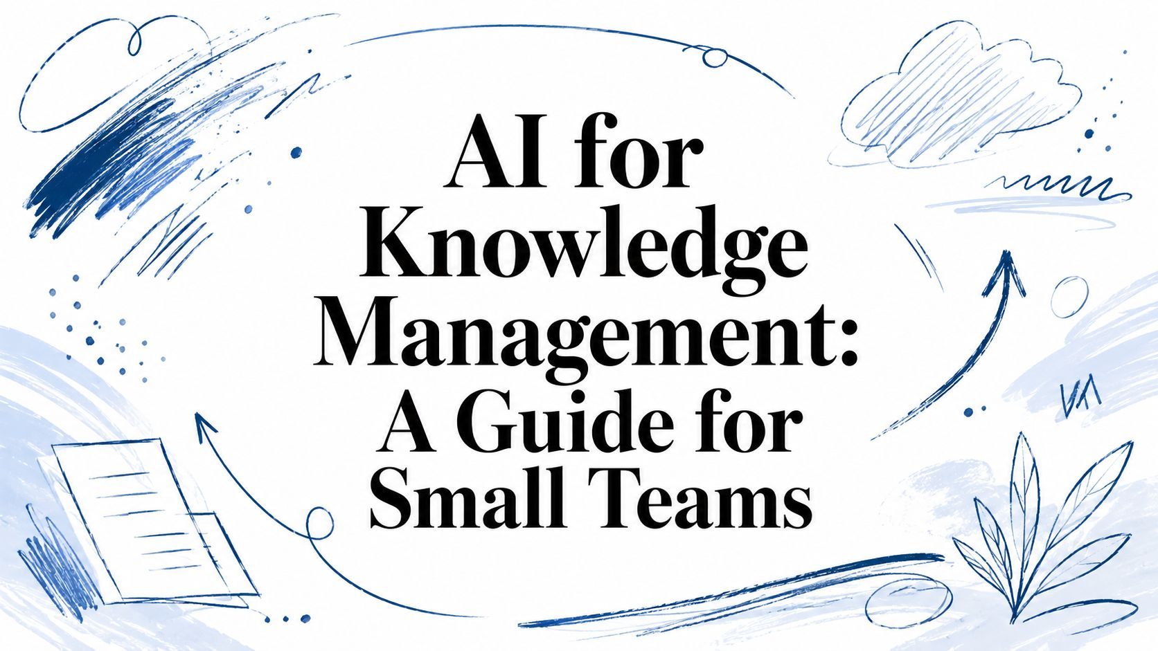 AI for Knowledge Management: A Guide for Small Teams