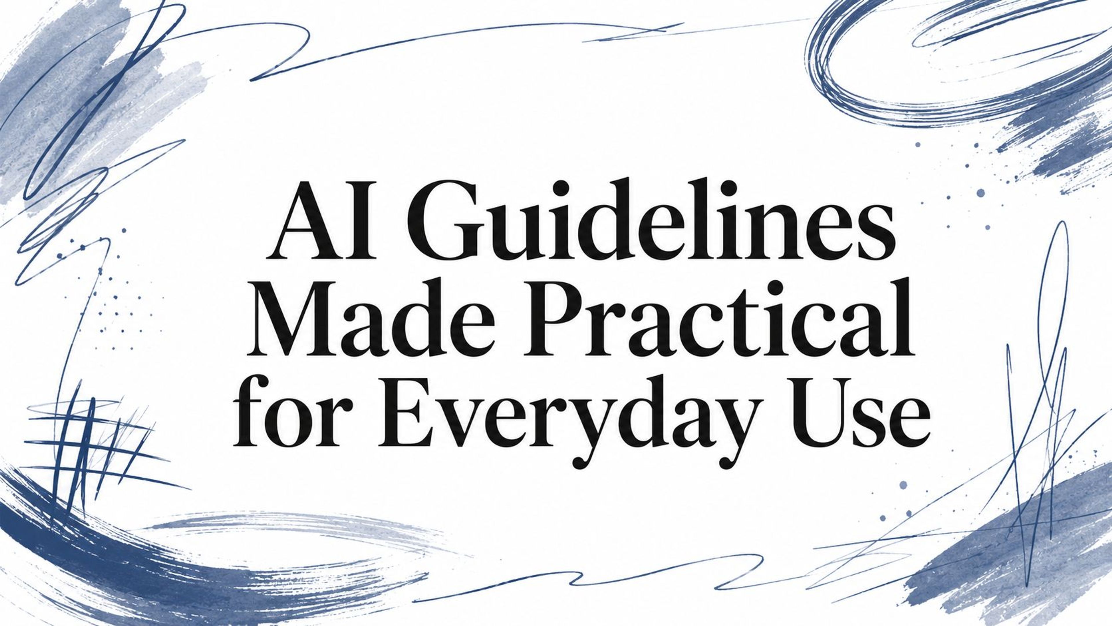 AI Guidelines Made Practical for Everyday Use