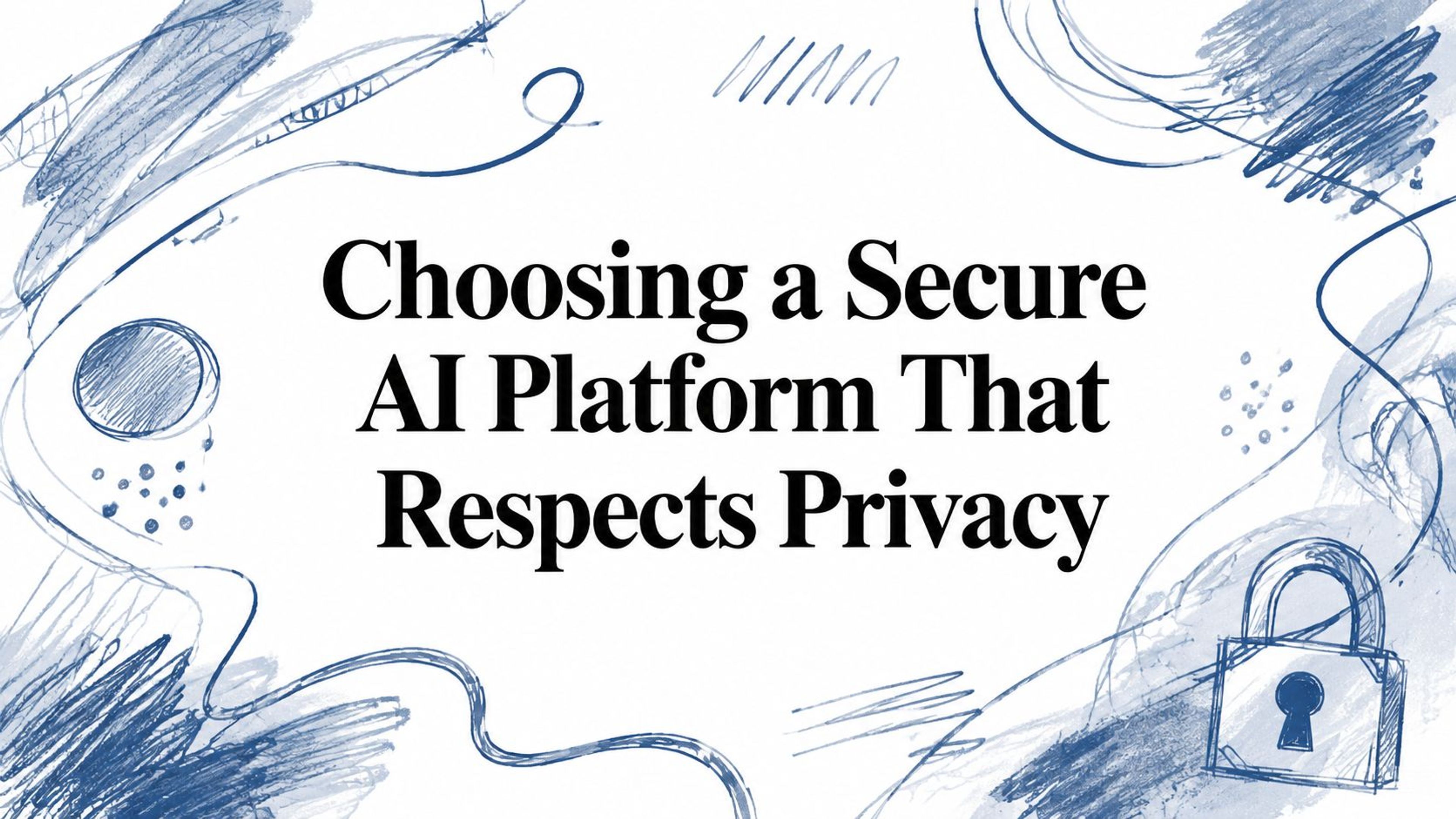 Choosing a Secure AI Platform That Respects Privacy