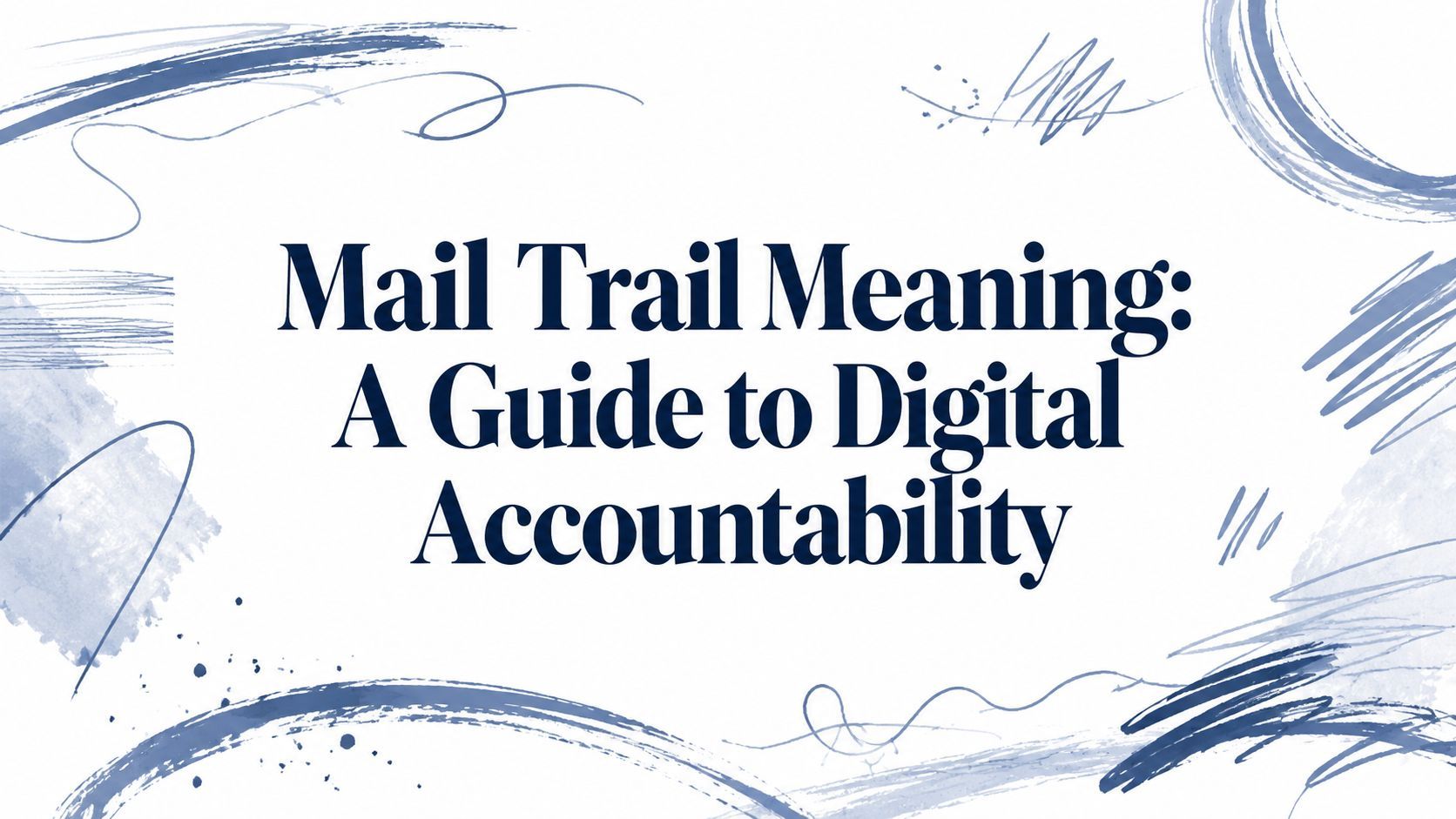 Mail Trail Meaning: A Guide to Digital Accountability